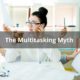 Multitasking Myth