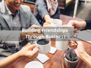 Building Friendships Through Business