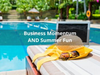 business momentum and summer fun